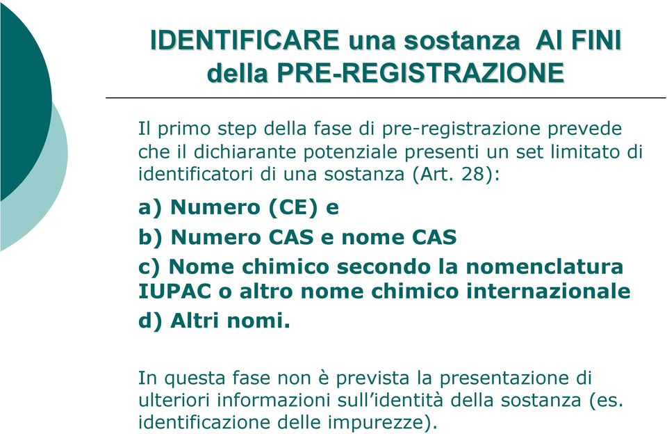 28): a) Numero (CE) e b) Numero CAS e nome CAS c) Nome chimico secondo la nomenclatura IUPAC o altro nome chimico