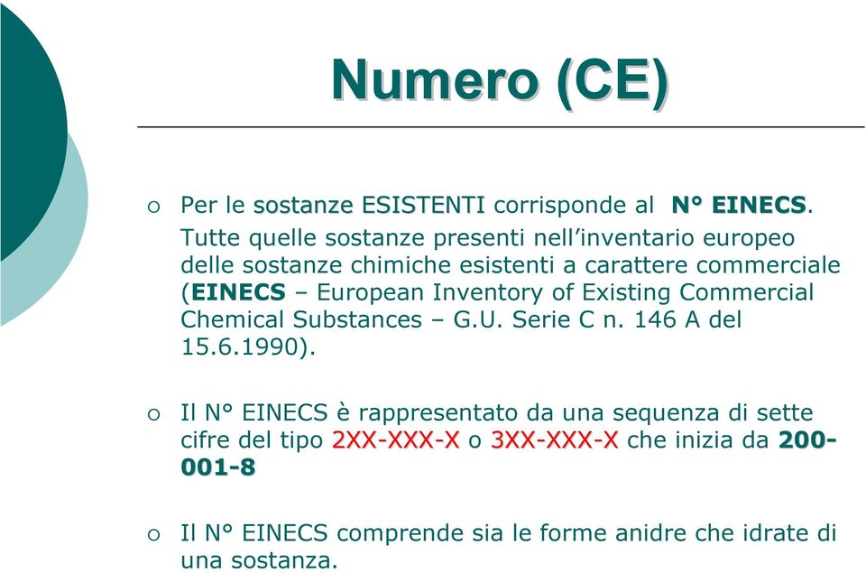 (EINECS European Inventory of Existing Commercial Chemical Substances G.U. Serie C n. 146 A del 15.6.1990).