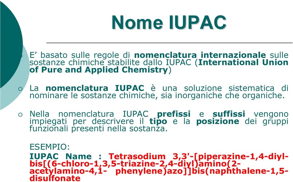 Nella nomenclatura IUPAC prefissi e suffissi vengono impiegati per descrivere il tipo e la posizione dei gruppi funzionali presenti nella sostanza.