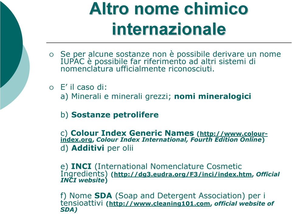 colourindex.org, Colour Index International, Fourth Edition Online) d) Additivi per olii e) INCI (International Nomenclature Cosmetic Ingredients) (http://dg3.