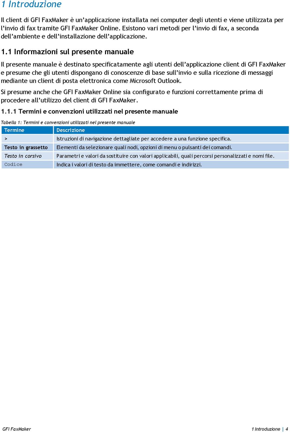 1 Informazioni sul presente manuale Il presente manuale è destinato specificatamente agli utenti dell applicazione client di GFI FaxMaker e presume che gli utenti dispongano di conoscenze di base