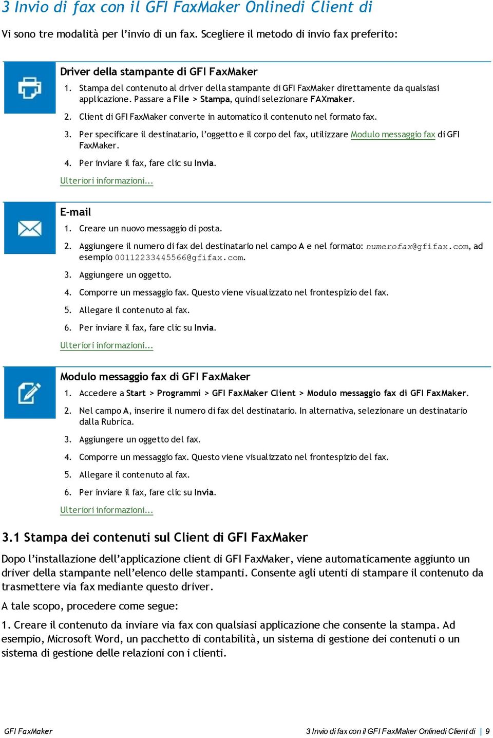 Client di GFI FaxMaker converte in automatico il contenuto nel formato fax. 3. Per specificare il destinatario, l oggetto e il corpo del fax, utilizzare Modulo messaggio fax di GFI FaxMaker. 4.