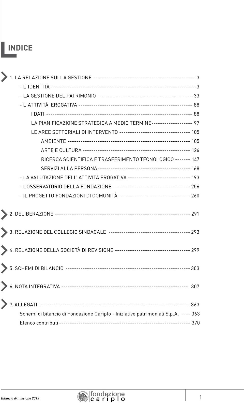 PATRIMONIO--------------------------------------------- 33 - L ATTIVITà EROGATIVA------------------------------------------------------ 88 I