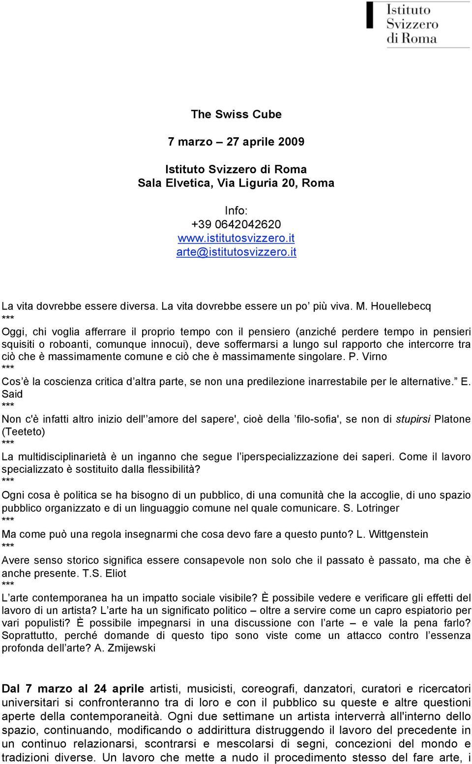 Houellebecq Oggi, chi voglia afferrare il proprio tempo con il pensiero (anziché perdere tempo in pensieri squisiti o roboanti, comunque innocui), deve soffermarsi a lungo sul rapporto che intercorre