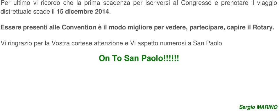 Essere presenti alle Convention è il modo migliore per vedere, partecipare, capire il