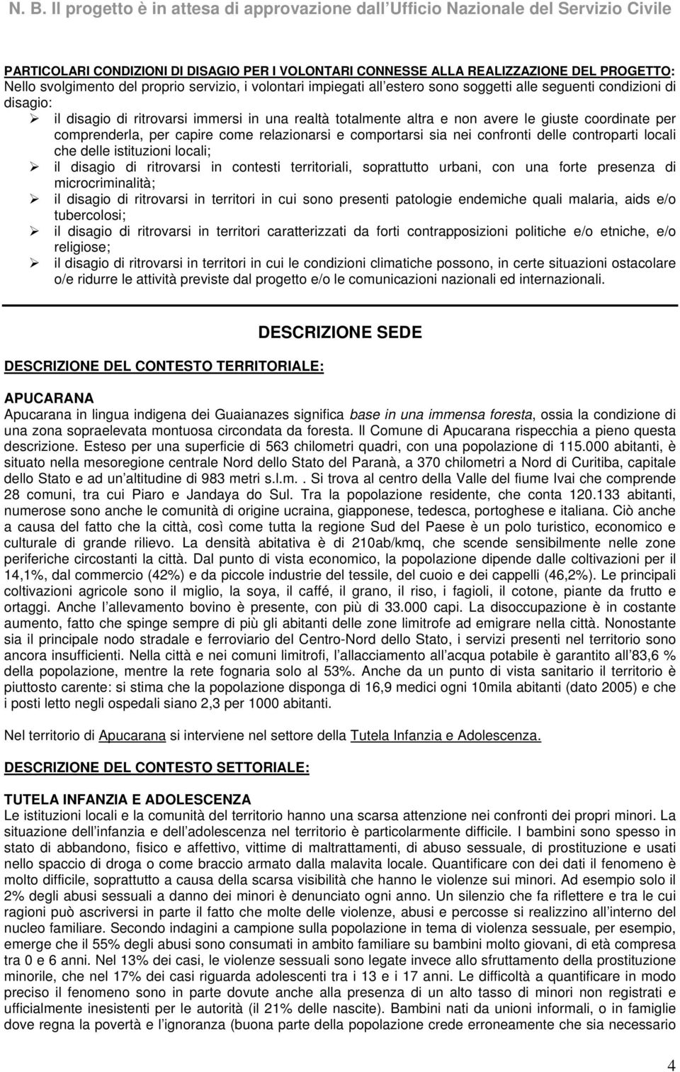 delle controparti locali che delle istituzioni locali; il disagio di ritrovarsi in contesti territoriali, soprattutto urbani, con una forte presenza di microcriminalità; il disagio di ritrovarsi in