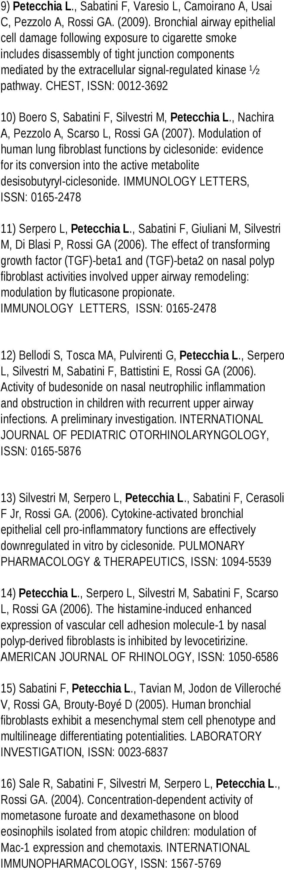 CHEST, ISSN: 0012-3692 10) Boero S, Sabatini F, Silvestri M, Petecchia L., Nachira A, Pezzolo A, Scarso L, Rossi GA (2007).