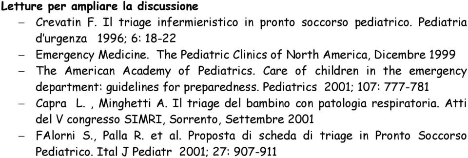 Care of children in the emergency department: guidelines for preparedness. Pediatrics 2001; 107: 777-781 Capra L., Minghetti A.