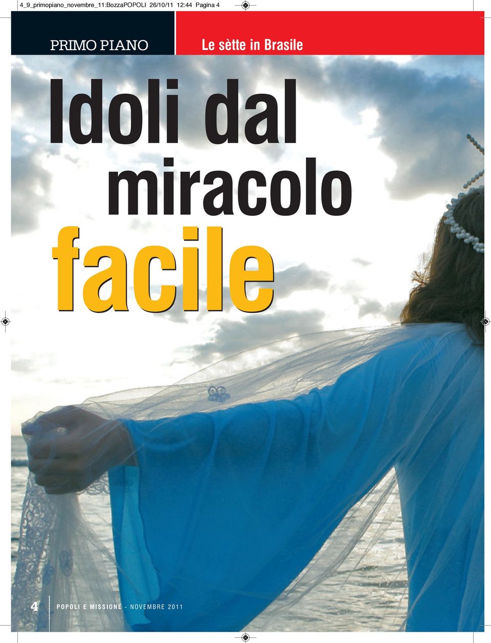 in Brasile Idoli dal miracolo facile 4 P O P