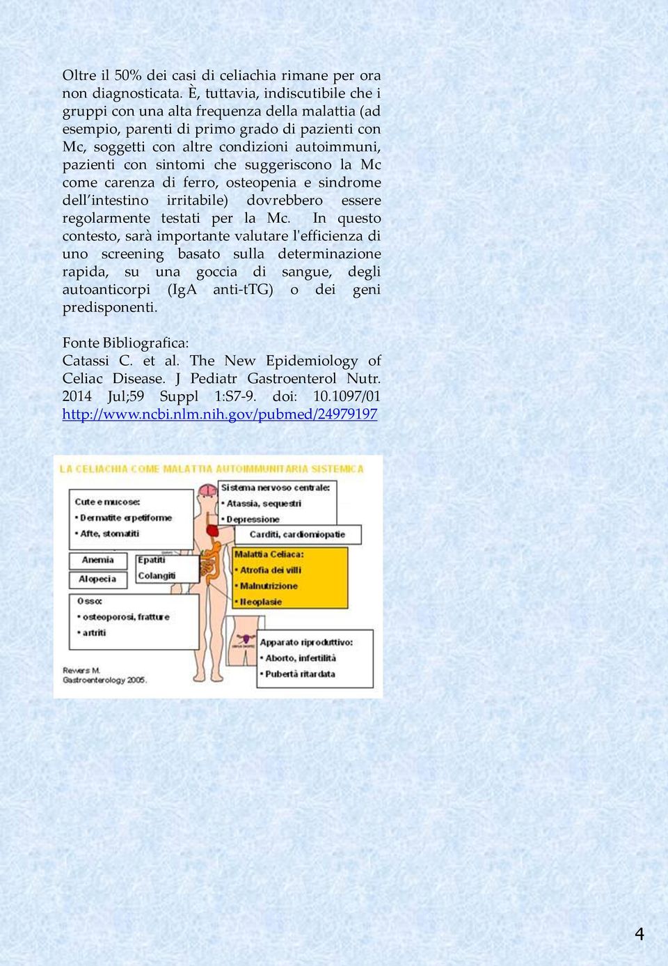 che suggeriscono la Mc come carenza di ferro, osteopenia e sindrome dell intestino irritabile) dovrebbero essere regolarmente testati per la Mc.