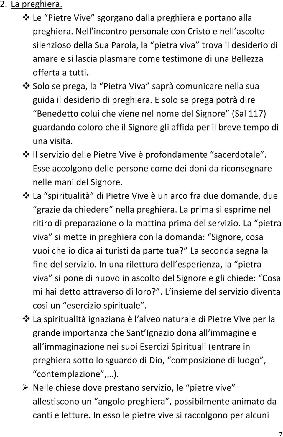 Solo se prega, la Pietra Viva saprà comunicare nella sua guida il desiderio di preghiera.