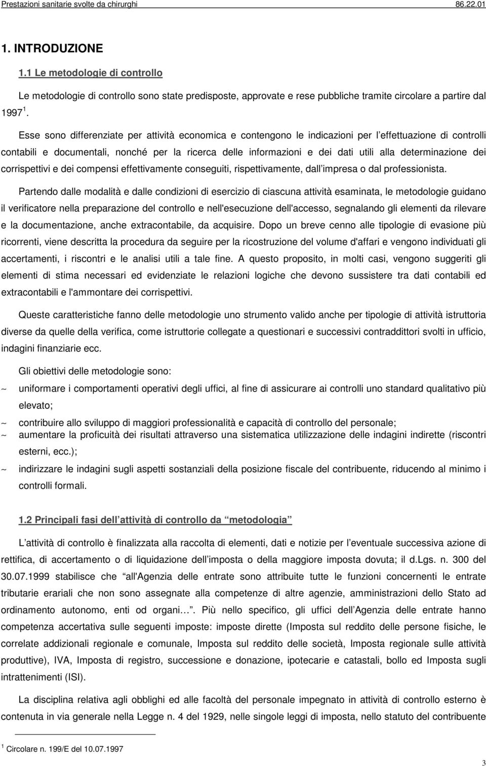 determinazione dei corrispettivi e dei compensi effettivamente conseguiti, rispettivamente, dall impresa o dal professionista.