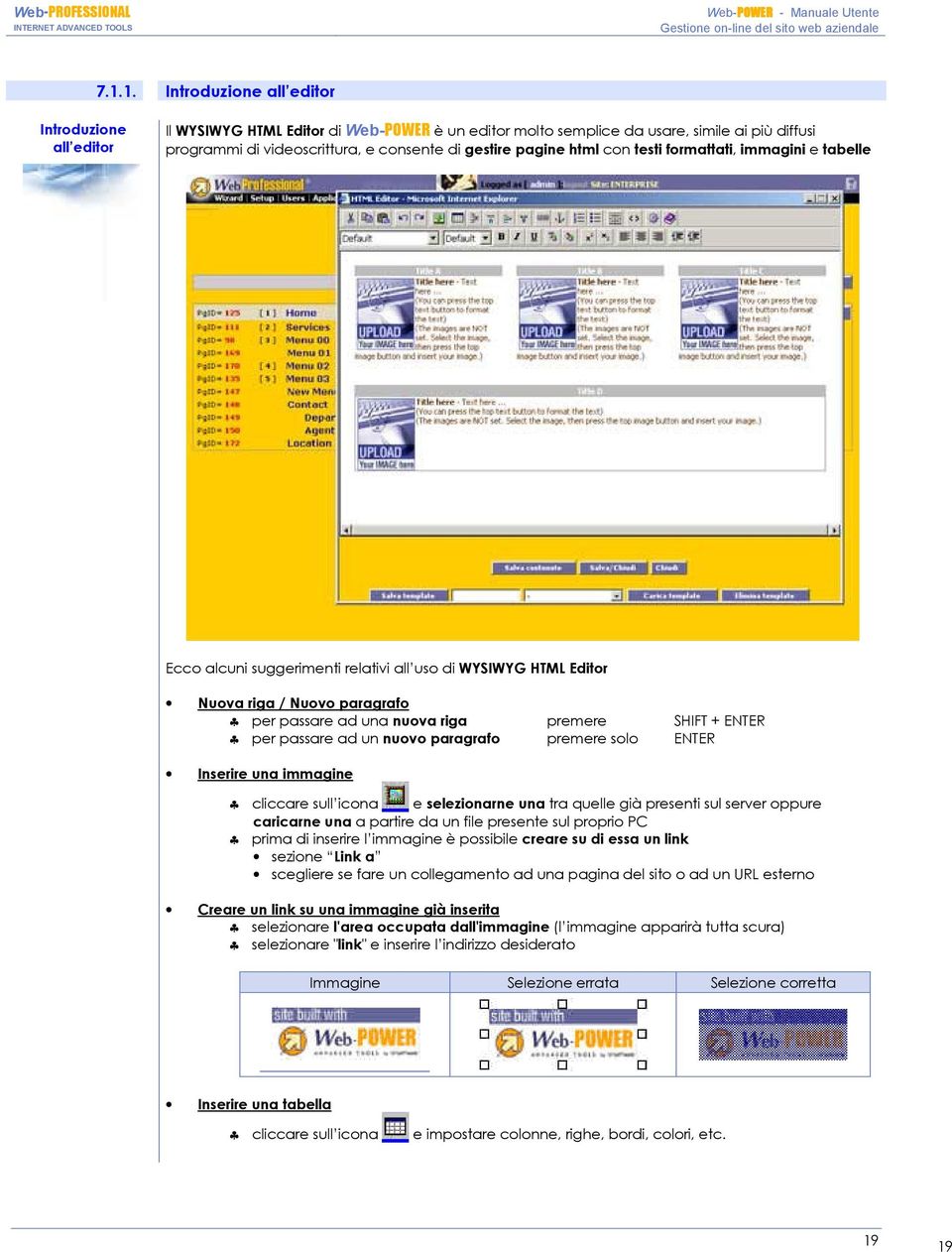 passare ad un nuovo paragrafo premere solo ENTER Inserire una immagine cliccare sull icona e selezionarne una tra quelle già presenti sul server oppure caricarne una a partire da un file presente sul