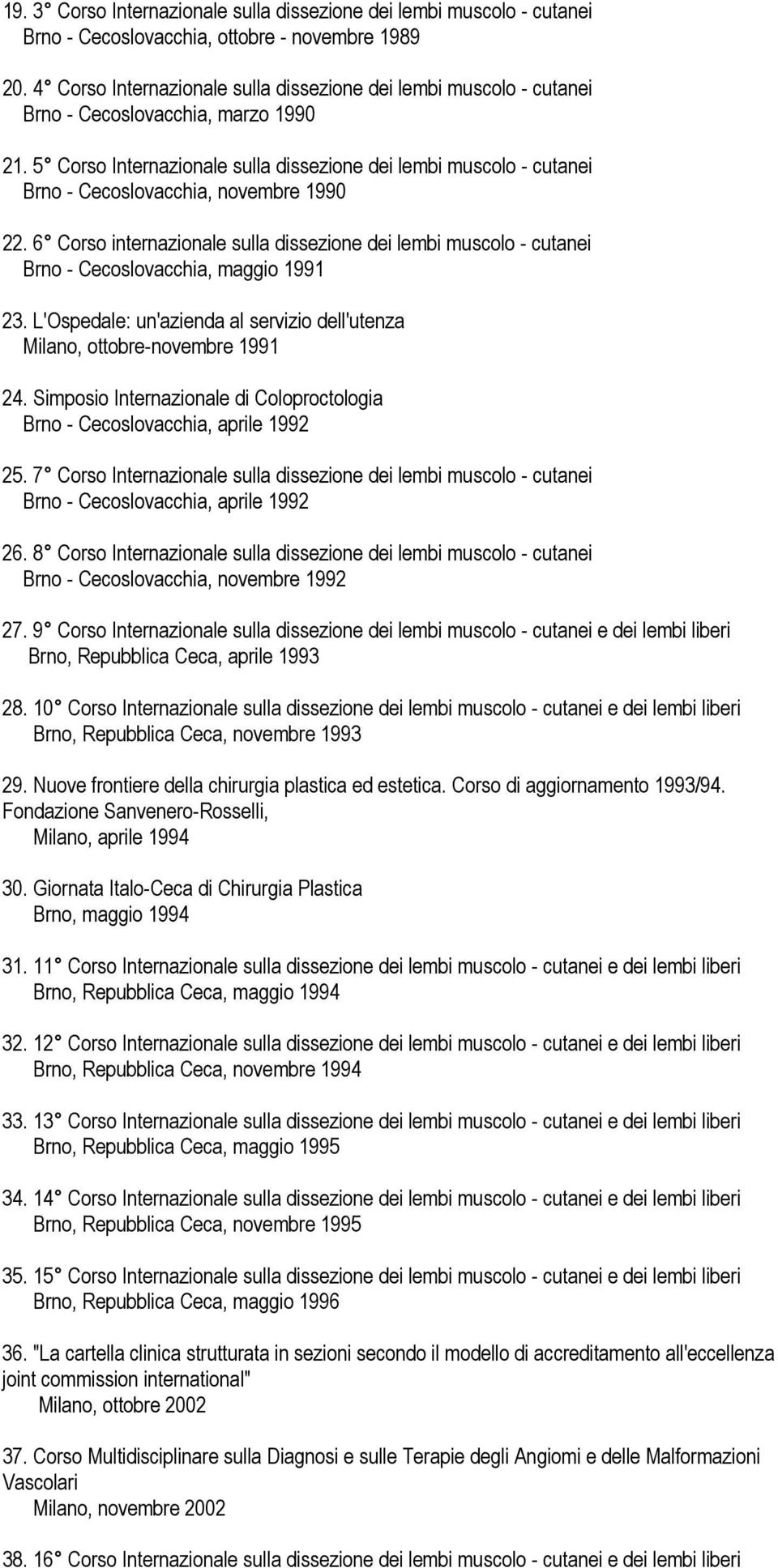 5 Corso Internazionale sulla dissezione dei lembi muscolo - cutanei Brno - Cecoslovacchia, novembre 1990 22.