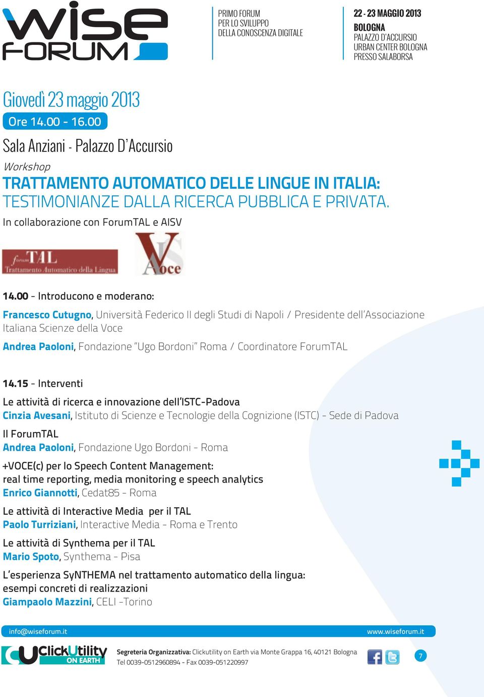 00 - Introducono e moderano: Francesco Cutugno, Università Federico II degli Studi di Napoli / Presidente dell Associazione Italiana Scienze della Voce Andrea Paoloni, Fondazione Ugo Bordoni Roma /