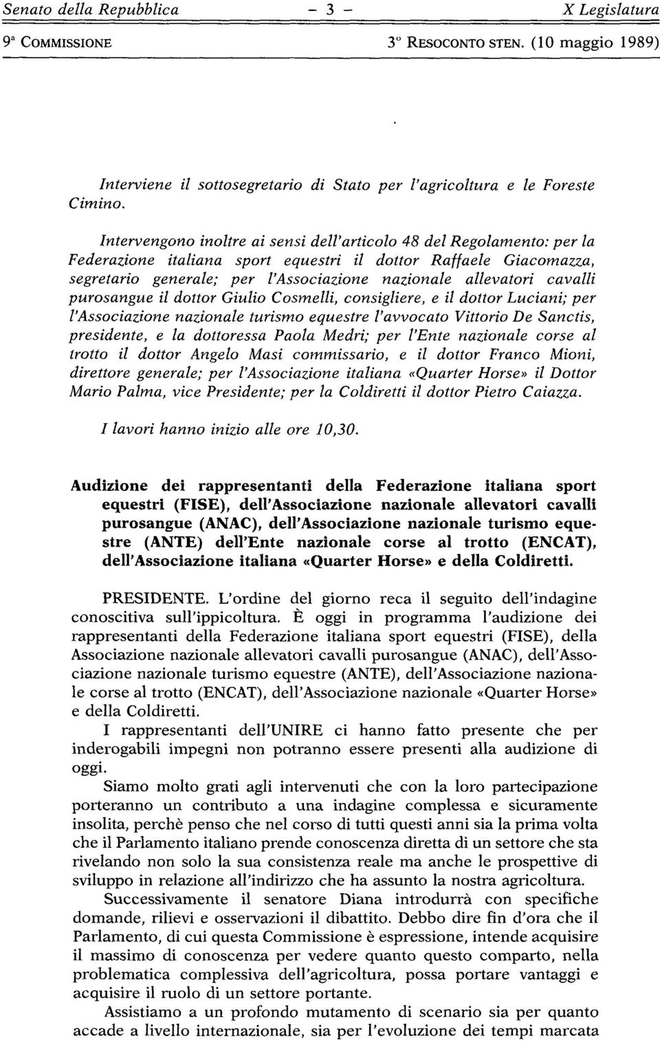 cavalli purosangue il dottor Giulio Cosmelli, consigliere, e il dottor Luciani; per l'associazione nazionale turismo equestre l'avvocato Vittorio De Sanctis, presidente, e la dottoressa Paola Medri;