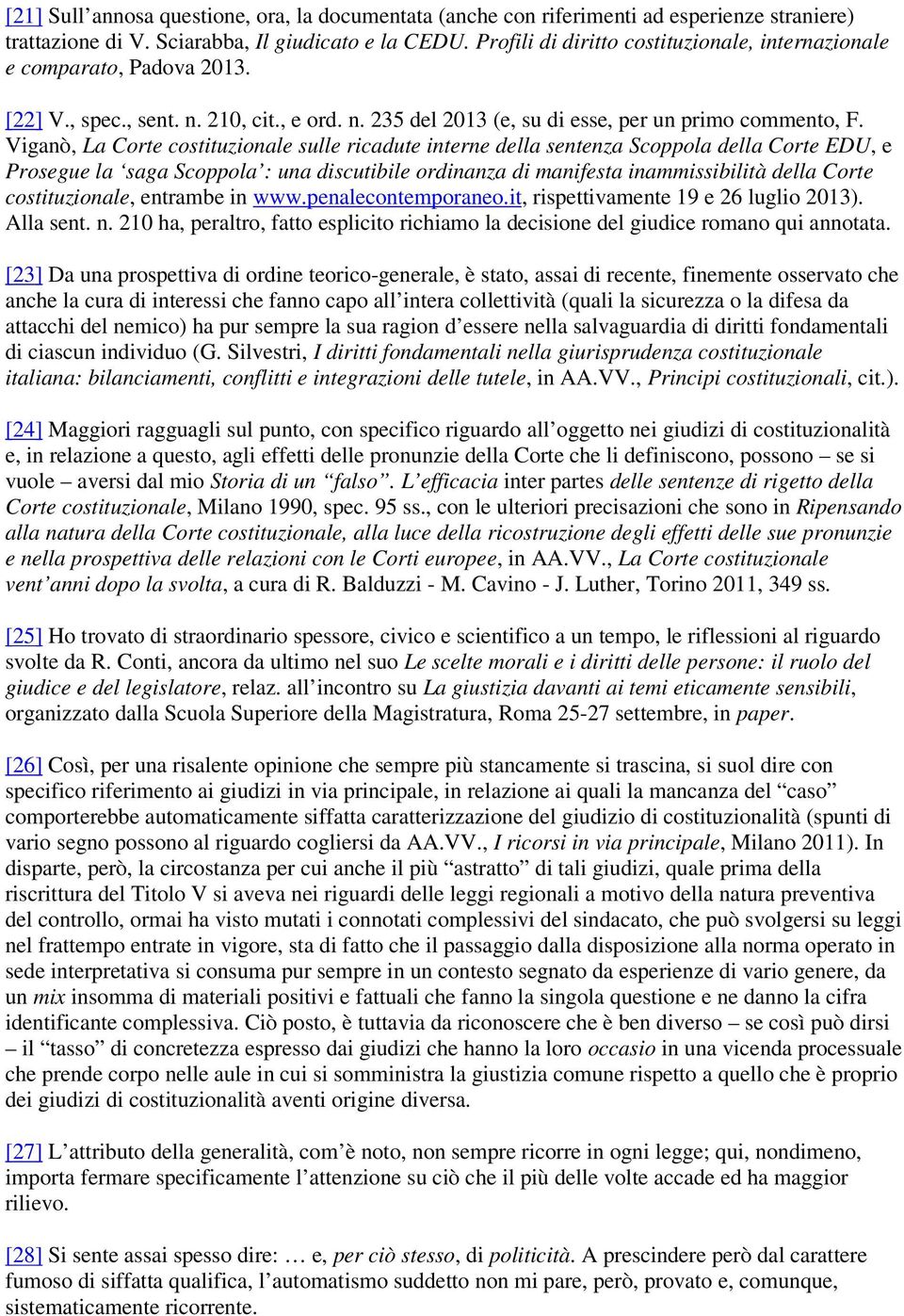 Viganò, La Corte costituzionale sulle ricadute interne della sentenza Scoppola della Corte EDU, e Prosegue la saga Scoppola : una discutibile ordinanza di manifesta inammissibilità della Corte