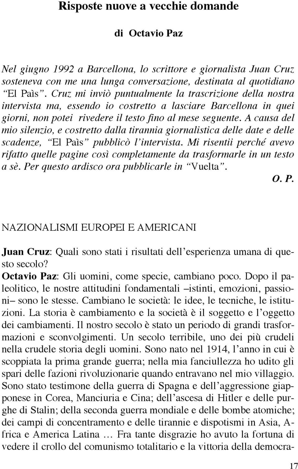 A causa del mio silenzio, e costretto dalla tirannia giornalistica delle date e delle scadenze, El Paìs pubblicò l intervista.