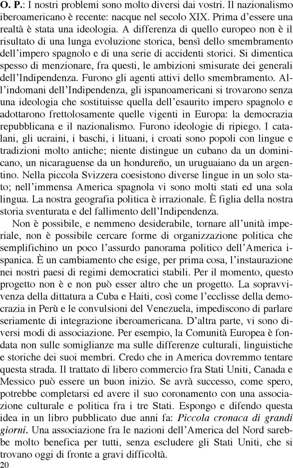 Si dimentica spesso di menzionare, fra questi, le ambizioni smisurate dei generali dell Indipendenza. Furono gli agenti attivi dello smembramento.