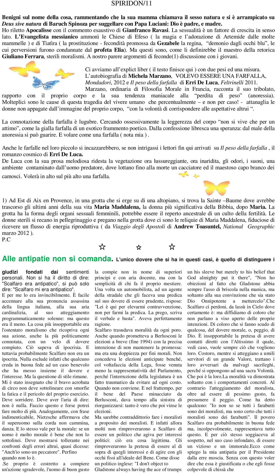 L Evangelista messianico ammonì le Chiese di Efeso ( la magia e l adorazione di Artemide dalle molte mammelle ) e di Tiatìra ( la prostituzione - fecondità promossa da Gezabele la regina, demonio