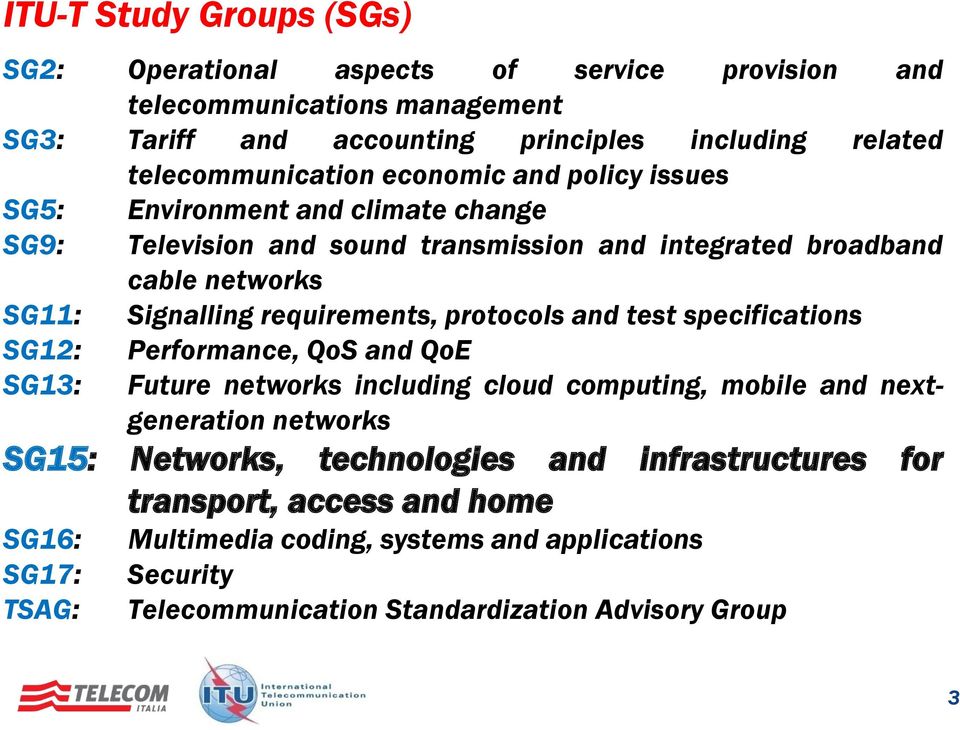 Signalling requirements, protocols and test specifications SG12: SG13: Performance, QoS and QoE Future networks including cloud computing, mobile and nextgeneration networks