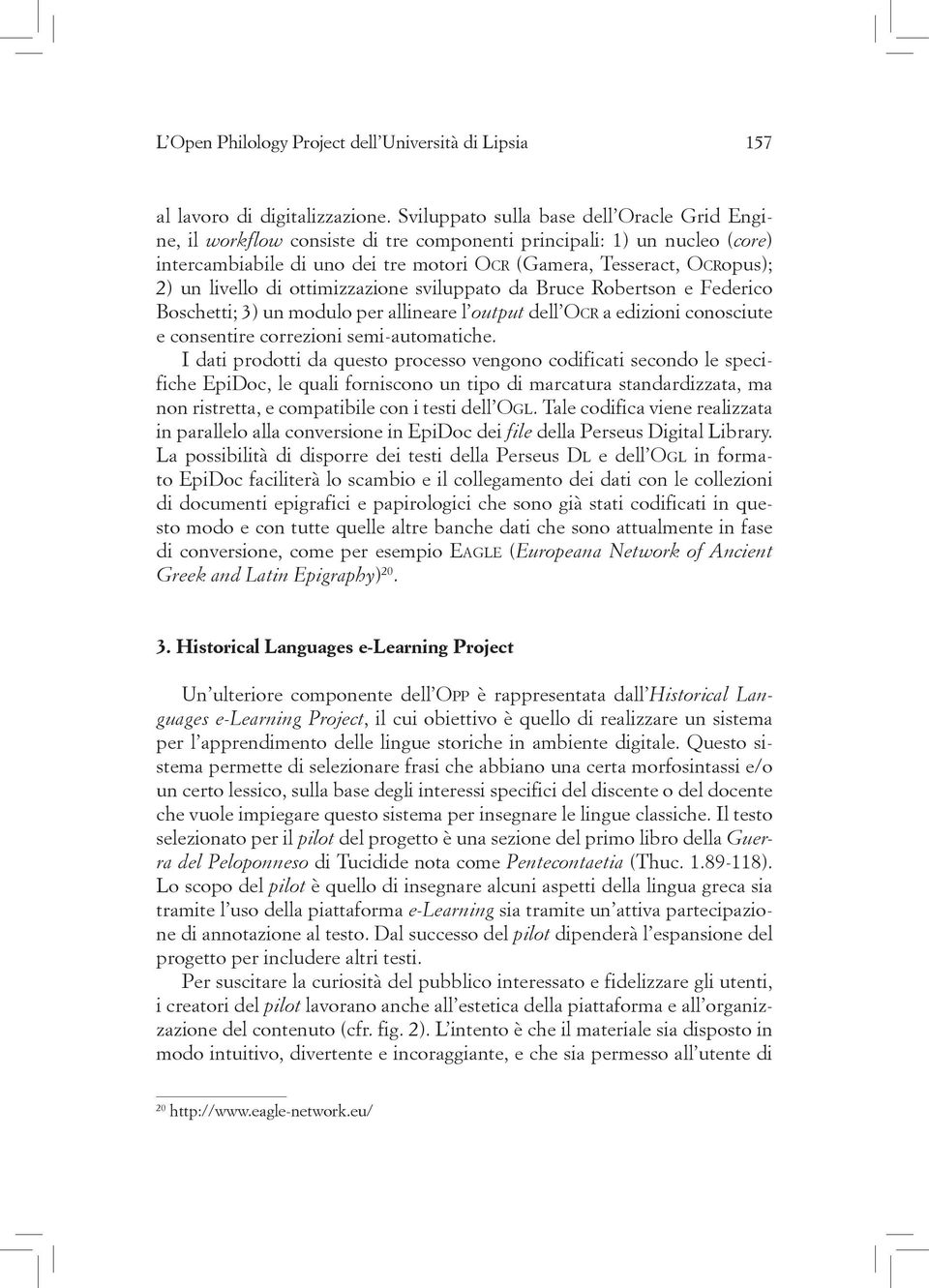 livello di ottimizzazione sviluppato da Bruce Robertson e Federico Boschetti; 3) un modulo per allineare l output dell Ocr a edizioni conosciute e consentire correzioni semi-automatiche.