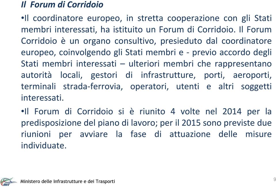 ulteriori membri che rappresentano autorità locali, gestori di infrastrutture, porti, aeroporti, terminali strada-ferrovia, operatori, utenti e altri soggetti