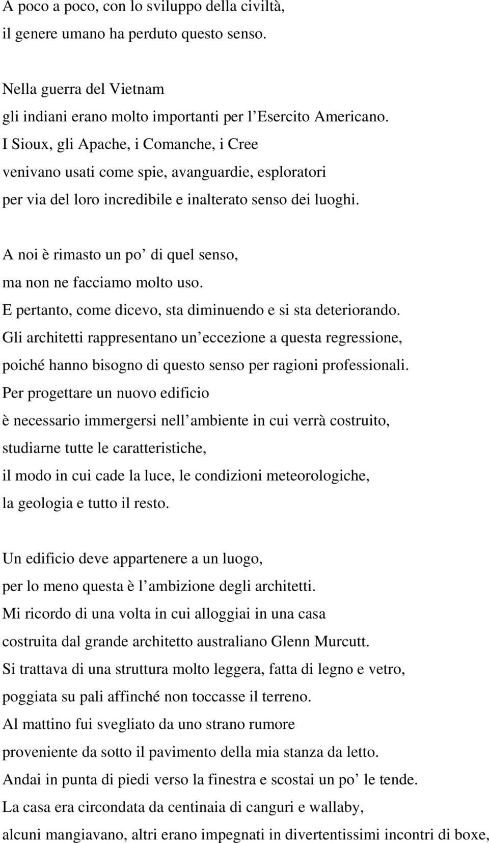 A noi è rimasto un po di quel senso, ma non ne facciamo molto uso. E pertanto, come dicevo, sta diminuendo e si sta deteriorando.