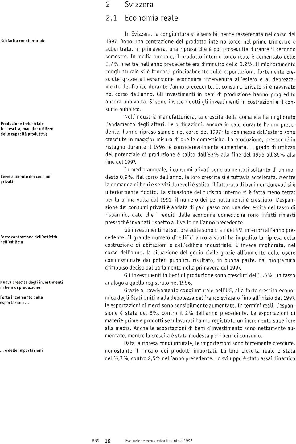 ..... e delle importazioni In Svizzera, la congiuntura si è sensibilmente rasserenata nel corso del 1997.