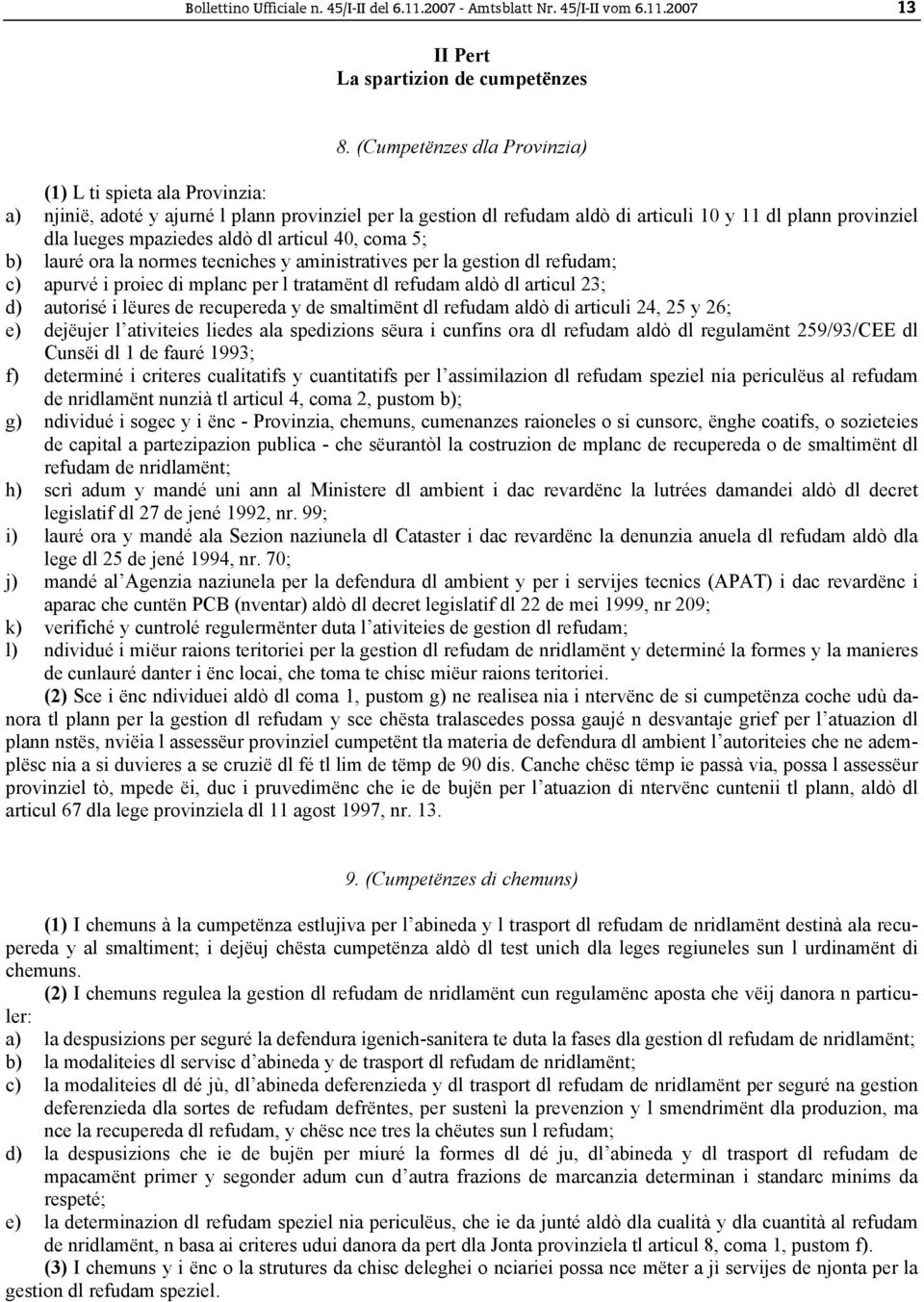 aldò dl articul 40, coma 5; b) lauré ora la normes tecniches y aministratives per la gestion dl refudam; c) apurvé i proiec di mplanc per l tratamënt dl refudam aldò dl articul 23; d) autorisé i