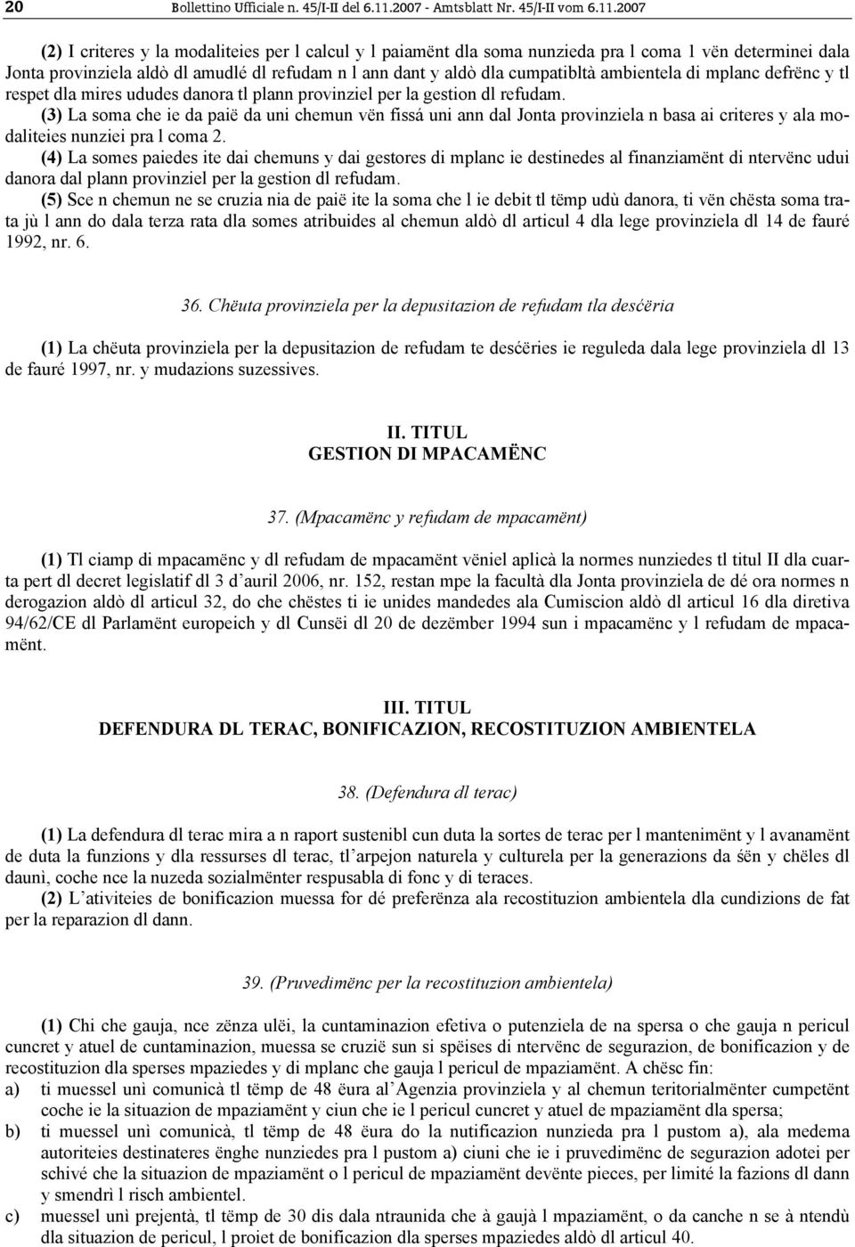 2007 (2) I criteres y la modaliteies per l calcul y l paiamënt dla soma nunzieda pra l coma 1 vën determinei dala Jonta provinziela aldò dl amudlé dl refudam n l ann dant y aldò dla cumpatibltà