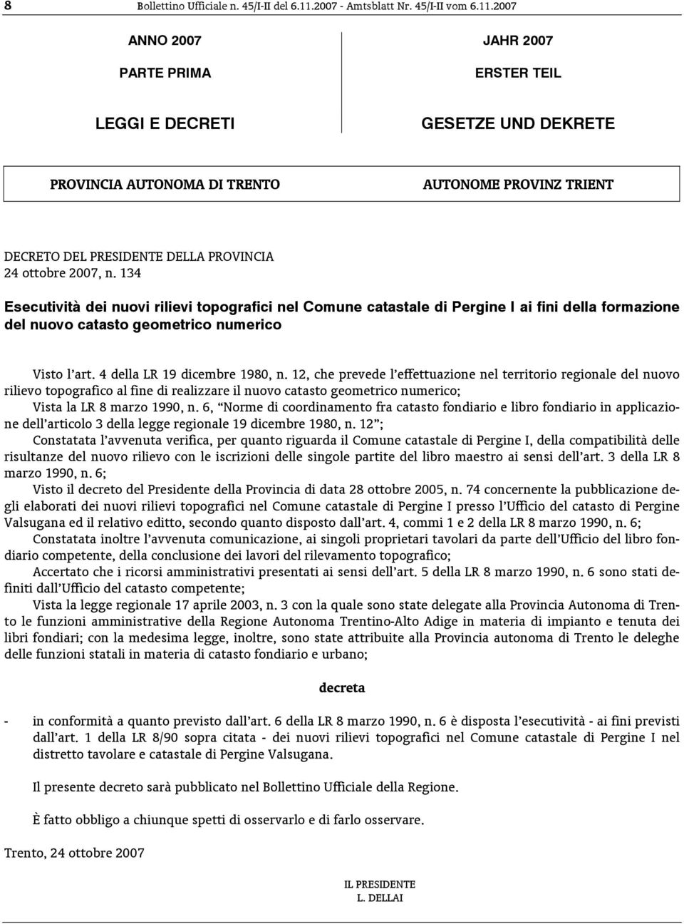 2007 ANNO 2007 JAHR 2007 PARTE PRIMA ERSTER TEIL LEGGI E DECRETI GESETZE UND DEKRETE PROVINCIA AUTONOMA DI TRENTO AUTONOME PROVINZ TRIENT [BO45070151219 C052 ] DECRETO DEL PRESIDENTE DELLA PROVINCIA