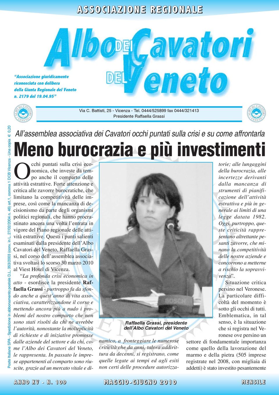 1, comma 1 DCB Vicenza - Una copia e 0,20 All assemblea associativa dei Cavatori occhi puntati sulla crisi e su come affrontarla Meno burocrazia e più investimenti Occhi puntati sulla crisi