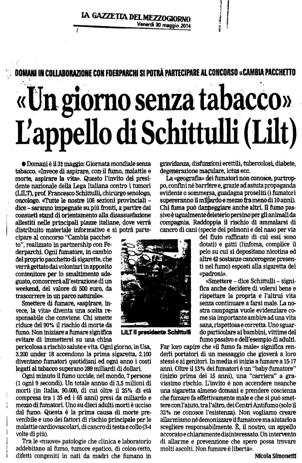 Questo l'invito del presi dente nazionale della Lega Italiana contro i tumori (LILT), prot: Francesco Schittulli, chirurgo senologo, oncologo.
