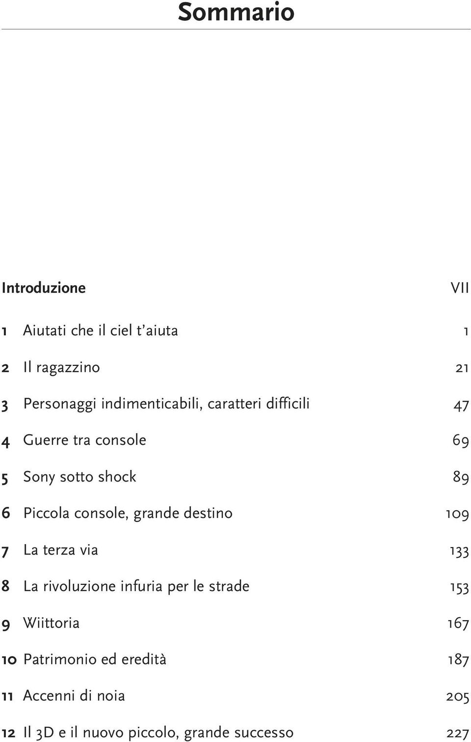 console, grande destino 109 7 La terza via 133 8 La rivoluzione infuria per le strade 153 9