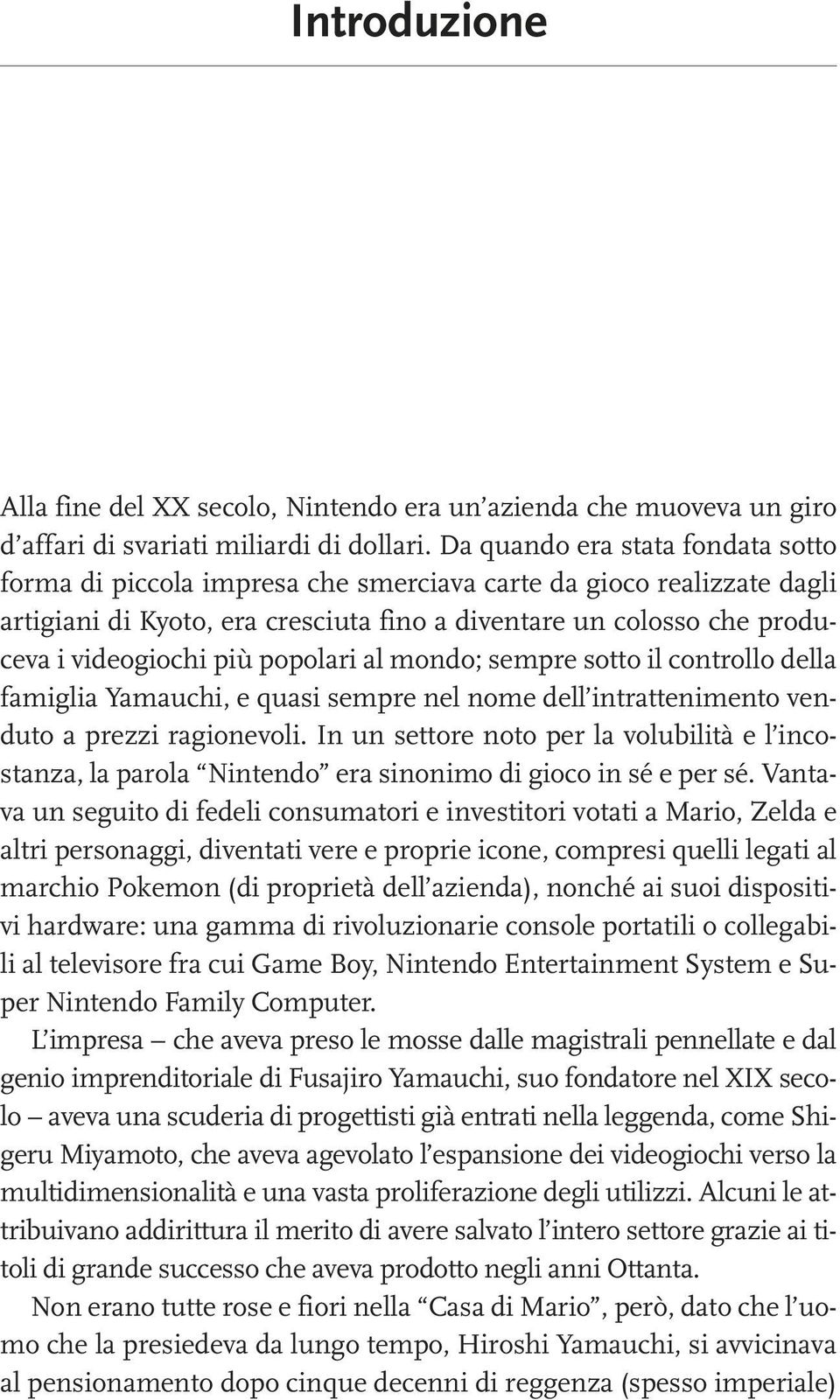 popolari al mondo; sempre sotto il controllo della famiglia Yamauchi, e quasi sempre nel nome dell intrattenimento venduto a prezzi ragionevoli.