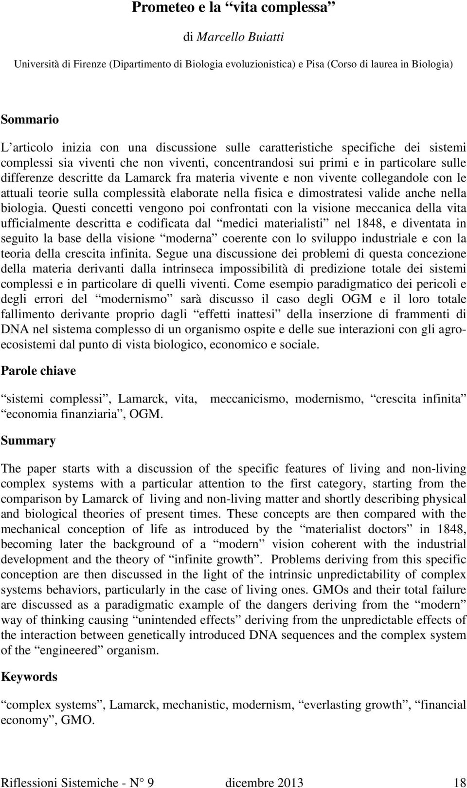 collegandole con le attuali teorie sulla complessità elaborate nella fisica e dimostratesi valide anche nella biologia.