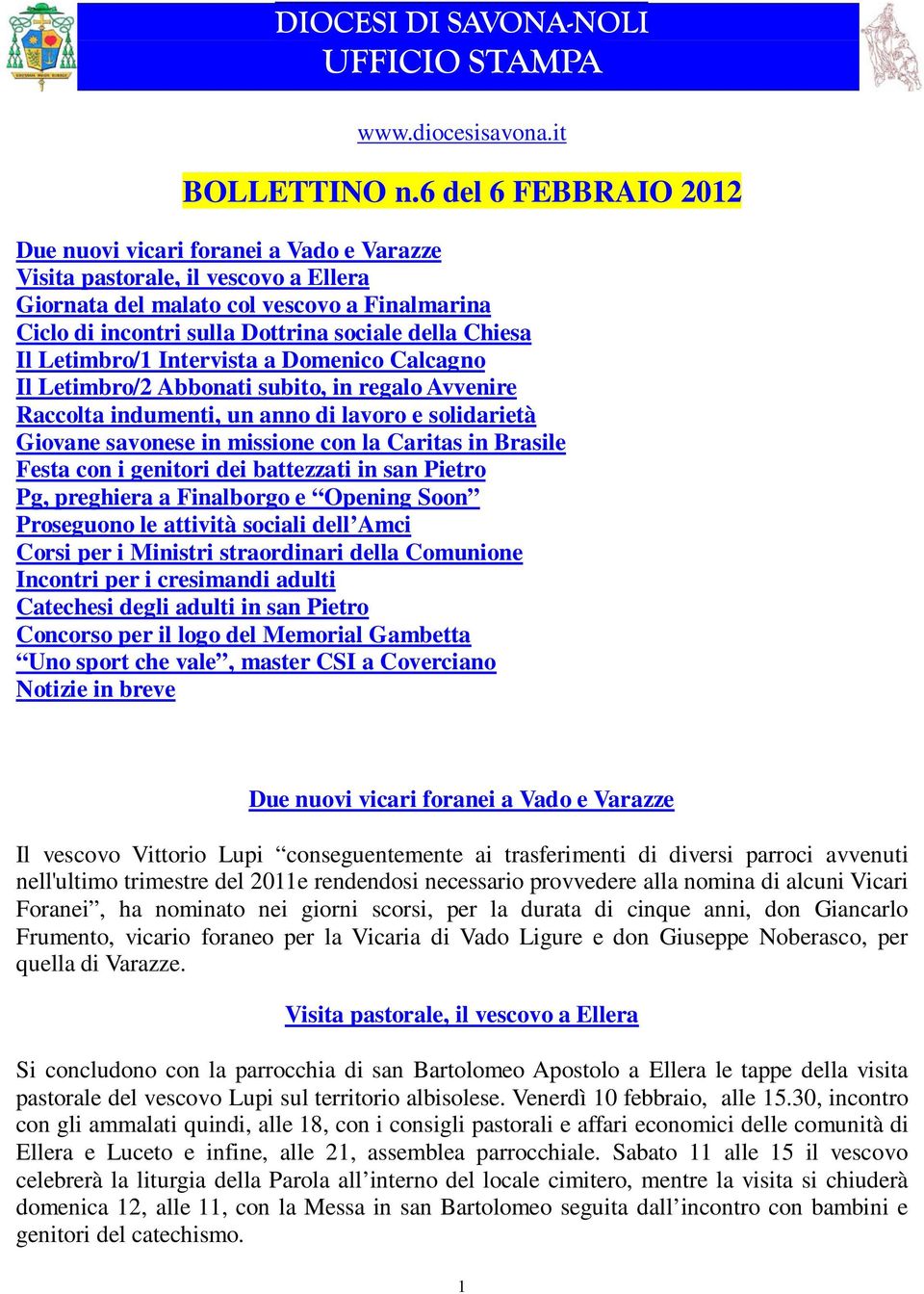 Chiesa Il Letimbro/1 Intervista a Domenico Calcagno Il Letimbro/2 Abbonati subito, in regalo Avvenire Raccolta indumenti, un anno di lavoro e solidarietà Giovane savonese in missione con la Caritas