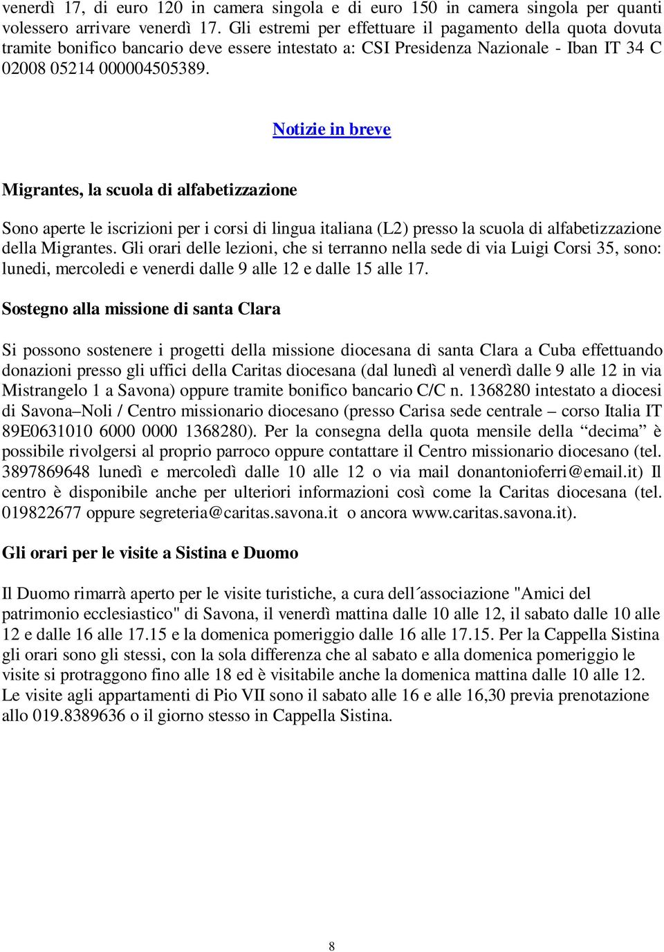 Notizie in breve Migrantes, la scuola di alfabetizzazione Sono aperte le iscrizioni per i corsi di lingua italiana (L2) presso la scuola di alfabetizzazione della Migrantes.