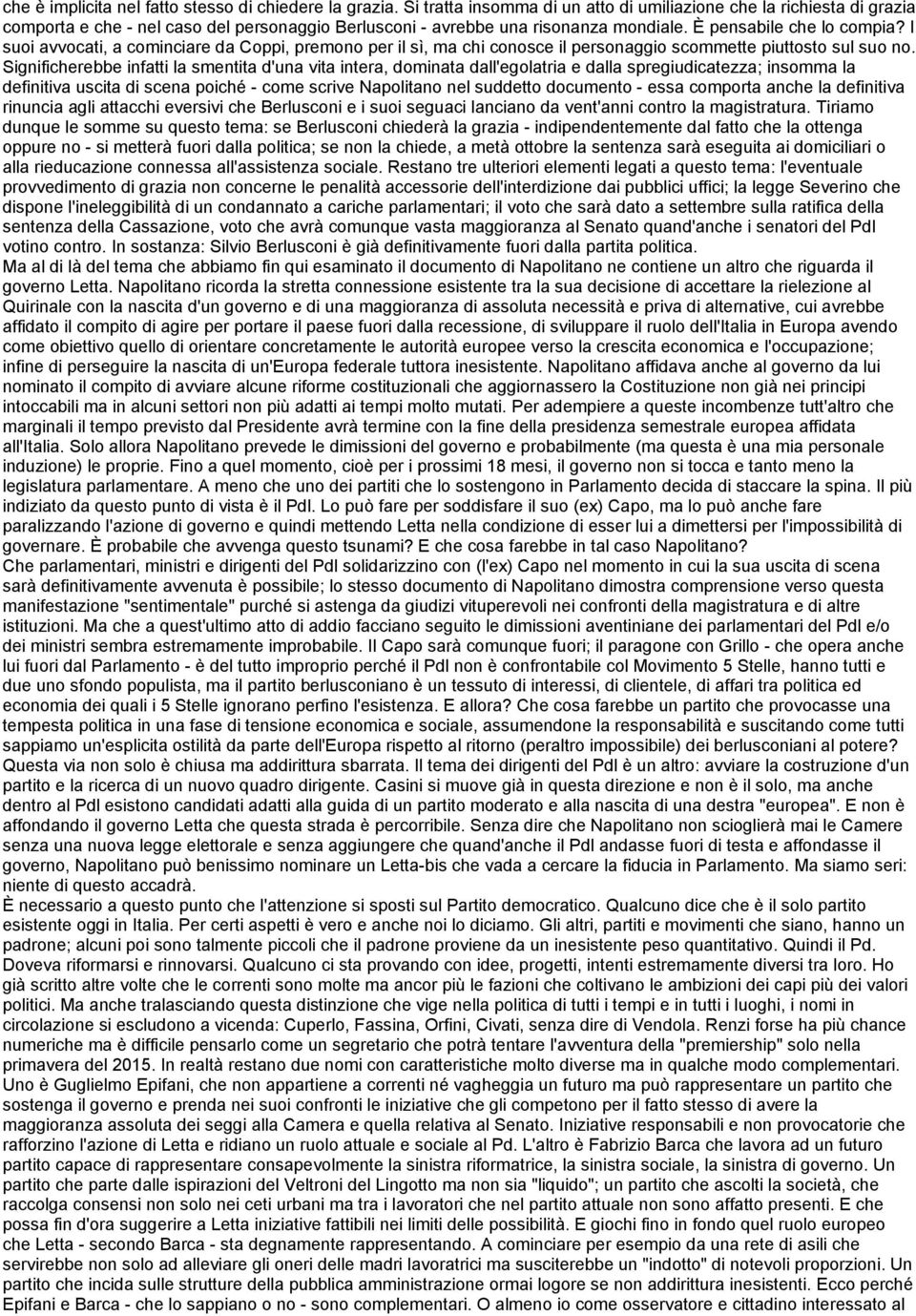 I suoi avvocati, a cominciare da Coppi, premono per il sì, ma chi conosce il personaggio scommette piuttosto sul suo no.