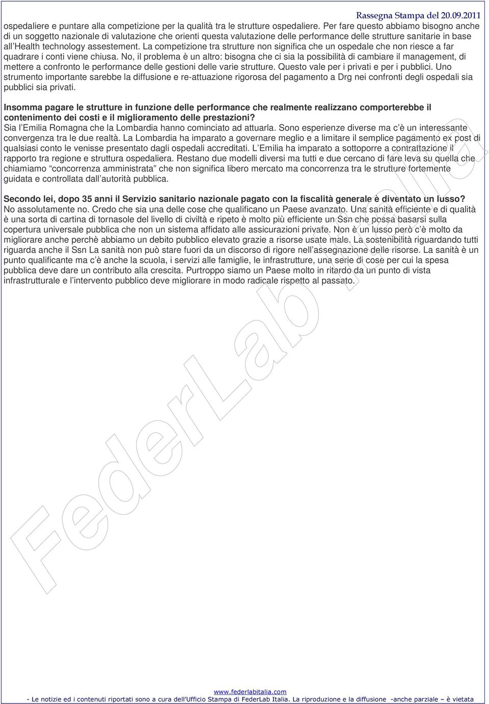 La competizione tra strutture non significa che un ospedale che non riesce a far quadrare i conti viene chiusa.