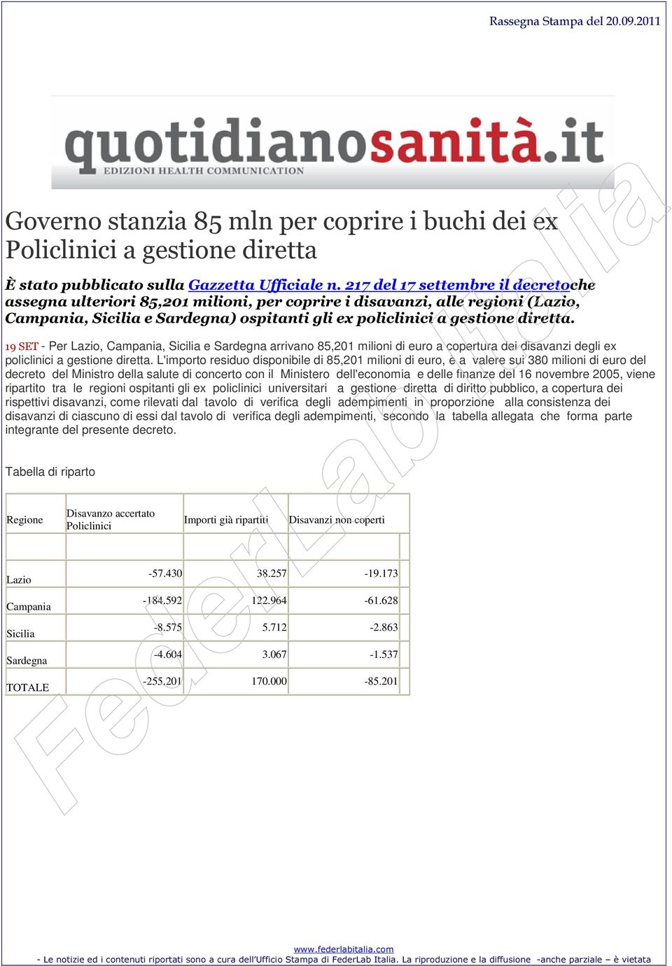 19 SET - Per Lazio, Campania, Sicilia e Sardegna arrivano 85,201 milioni di euro a copertura dei disavanzi degli ex policlinici a gestione diretta.