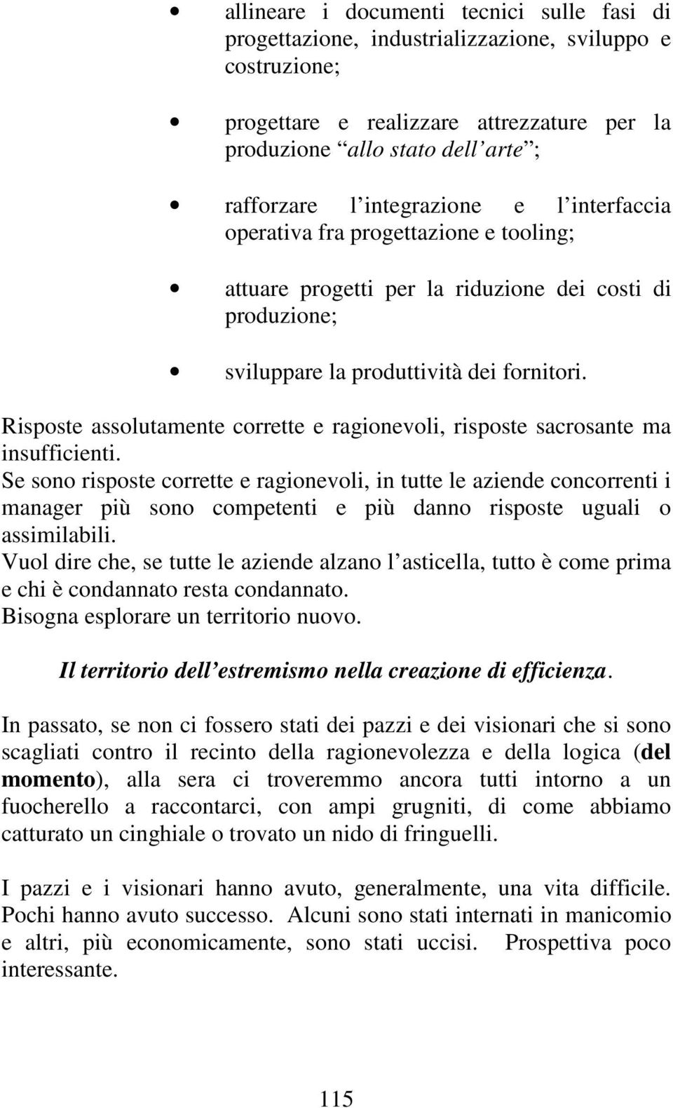 Risposte assolutamente corrette e ragionevoli, risposte sacrosante ma insufficienti.