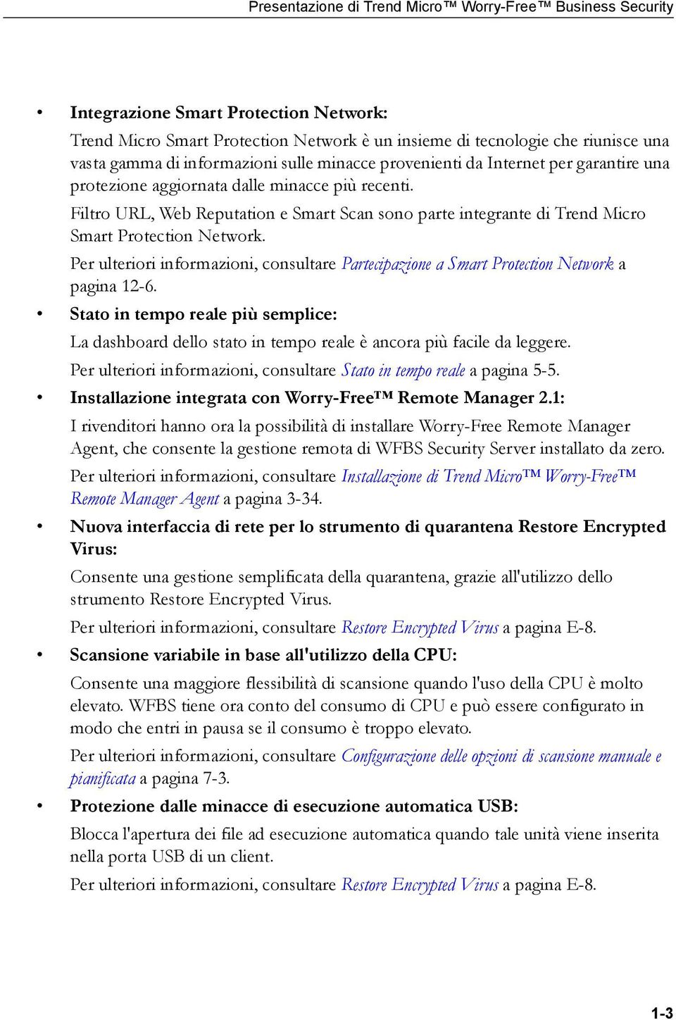 Filtro URL, Web Reputation e Smart Scan sono parte integrante di Trend Micro Smart Protection Network. Per ulteriori informazioni, consultare Partecipazione a Smart Protection Network a pagina 12-6.