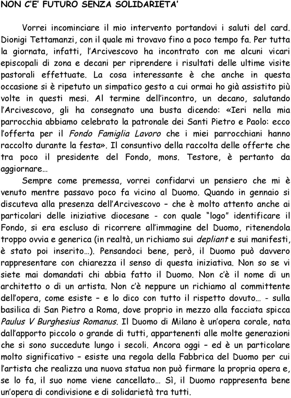 La cosa interessante è che anche in questa occasione si è ripetuto un simpatico gesto a cui ormai ho già assistito più volte in questi mesi.