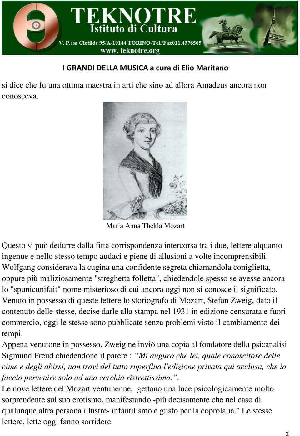 Wolfgang considerava la cugina una confidente segreta chiamandola coniglietta, oppure più maliziosamente "streghetta folletta", chiedendole spesso se avesse ancora lo "spunicunifait" nome misterioso