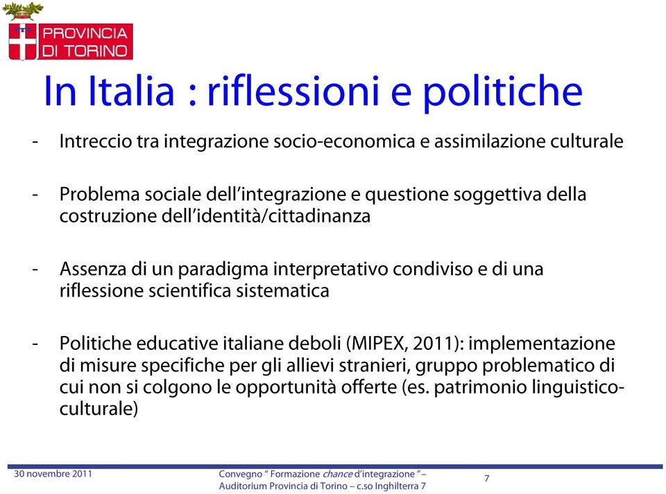 e di una riflessione scientifica sistematica - Politiche educative italiane deboli (MIPEX, 2011): implementazione di misure