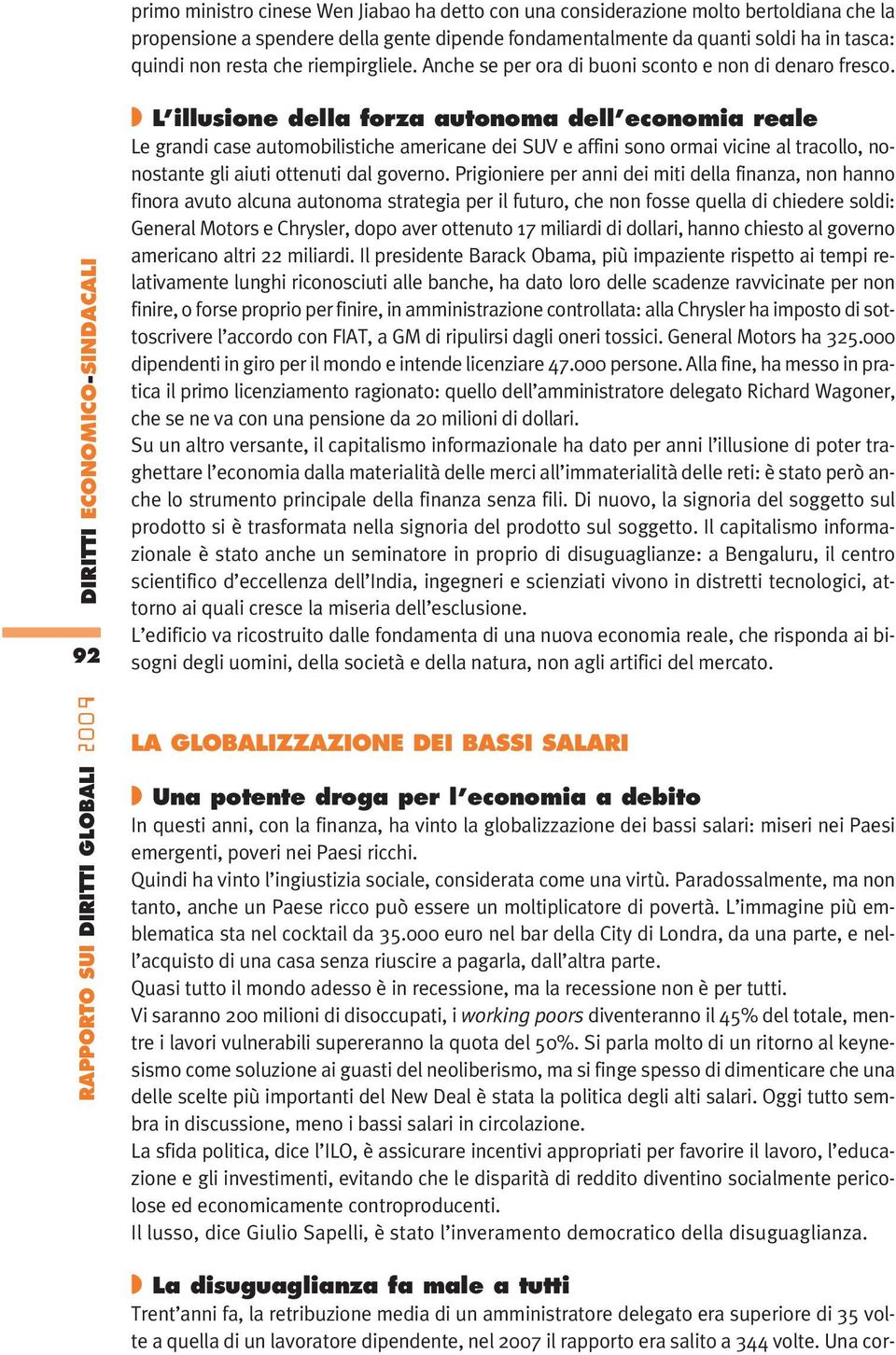 DIRITTI ECONOMICO-SINDACALI 92 RAPPORTO SUI DIRITTI GLOBALI 2009 L illusione della forza autonoma dell economia reale Le grandi case automobilistiche americane dei SUV e affini sono ormai vicine al