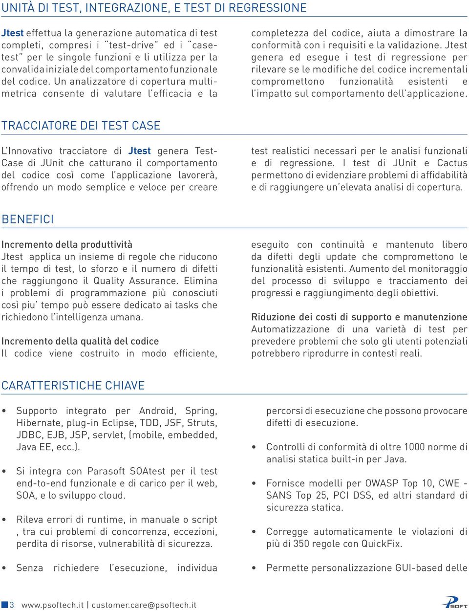 Un analizzatore di copertura multimetrica consente di valutare l efficacia e la completezza del codice, aiuta a dimostrare la conformità con i requisiti e la validazione.