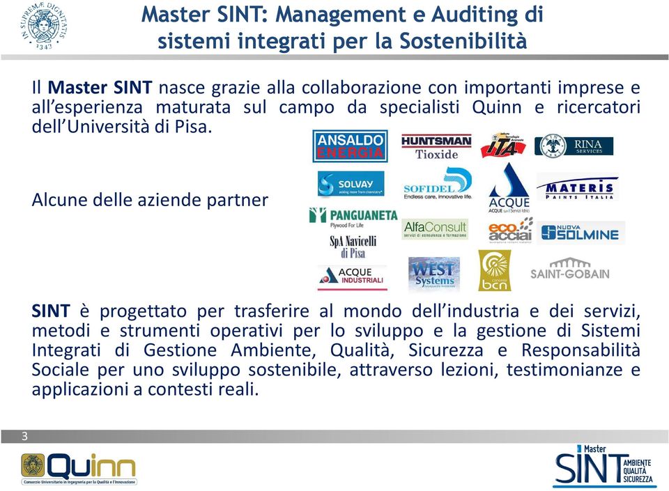 Alcune delle aziende partner SINT è progettato per trasferire al mondo dell industria e dei servizi, metodi e strumenti operativi per lo sviluppo e